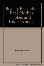Bear-ly Bear-able: Bear Riddles, Jokes and Knock-knocks