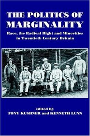 The Politics of Marginality: Race the Radical Right and Minorities in Twentieth Century Britain