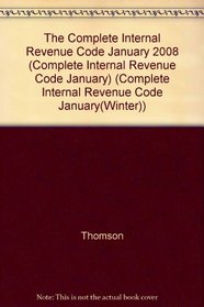 The Complete Internal Revenue Code January 2008 (Complete Internal Revenue Code January)