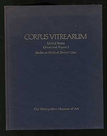 Corpus Vitrearum: Selected Papers from the Xith International Colloquium of the Corpus Vitrearum New York, 1-6 June 1982 (Corpus Vitrearum United States Occasional Papers, 1)