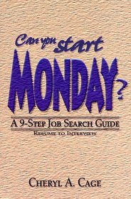 Can You Start Monday? A 9-Step Job Search Guide...Resume to Interview