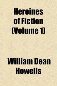 Heroines of Fiction (Volume 1)