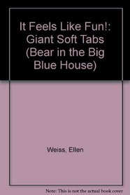 It Feels Like Fun!: Giant Soft Tabs (Bear in the Big Blue House)