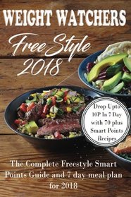 Weight Watchers Freestyle 2018: The Complete Smart Points Guide and 7 Day Meal Plan For 2018