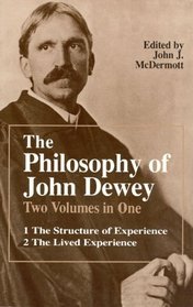 The Philosophy of John Dewey. Volume 1 : The Structure of Experience.  Volume 2: The Lived Experience