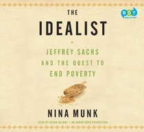The Idealist: Jeffrey Sachs and the Quest to End Poverty (Audio CD) (Unabridged)