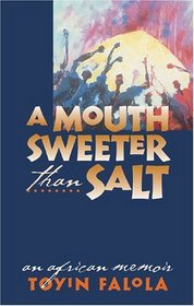 A Mouth Sweeter Than Salt : An African Memoir