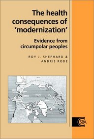 The Health Consequences of 'Modernisation' : Evidence from Circumpolar Peoples (Cambridge Studies in Biological and Evolutionary Anthropology)