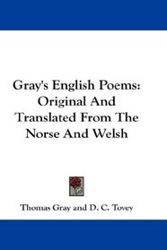 Gray's English Poems: Original And Translated From The Norse And Welsh