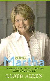 Being Martha: The Inside Story of Martha Stewart and Her Amazing Life