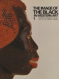 The Image of the Black in Western Art, Volume I, From the Pharaohs to the Fall of the Roman Empire (Menil Foundation)