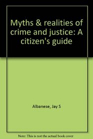 Myths & realities of crime and justice: A citizen's guide