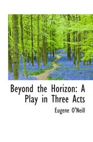 Beyond the Horizon: A Play in Three Acts