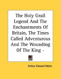 The Holy Grail Legend And The Enchantments Of Britain, The Times Called Adventurous And The Wounding Of The King - Pamphlet