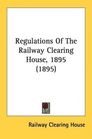 Regulations Of The Railway Clearing House, 1895 (1895)