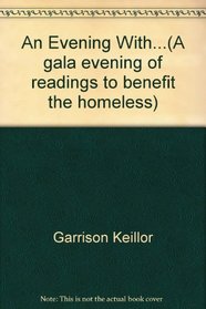 An Evening With Garrison Keillor, Maya Angelou, Laurie Colwin, Tom Wolfe: A Gala Evening of Readings to Benefit the Homeless