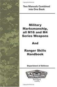 Military Marksmanship all M16 and M4 Series Weapons and Ranger Skills Handbook