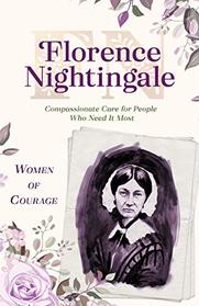 Women of Courage: Florence Nightingale: Compassionate Care for People Who Need It Most