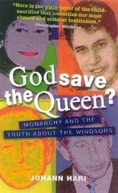 God Save the Queen? : Monarchy and the Truth About the Windsors
