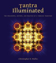 Tantra Illuminated The Philosophy, History, and Practice of a Timeless Tradition