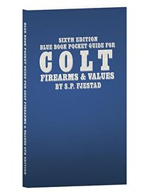 Sixth Edition Blue Book Pocket Guide for Colt Firearms & Values