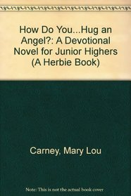 How Do You...Hug an Angel?: A Devotional Novel for Junior Highers (A Herbie Book)