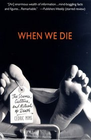 When We Die : The Science, Culture, and Rituals of Death