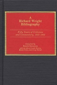 A Richard Wright Bibliography: Fifty Years of Criticism and Commentary, 1933-1982 (Bibliographies and Indexes in Afro-American and African Studies)