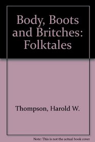 Body, Boots and Britches: Folktales, Ballads and Speech from Country New York