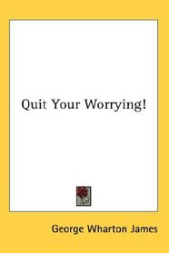 Quit Your Worrying!