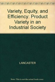 VARIETY,EQUITY,AND EFFICIENTY:PRODUCT VARIETY IN AN INDUSTRIAL SOCIETY