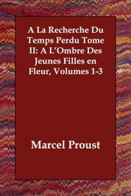A La Recherche Du Temps Perdu Tome II: A L'Ombre Des Jeunes Filles en Fleur, Volumes 1-3 (French Edition)