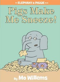 Pigs Make Me Sneeze! (Elephant and Piggie, Bk 10)