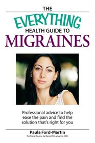 Everything Health Guide to Migraines: Professional advice to help ease the pain and find the solution that's right for you (Everything Series)