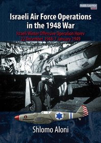 Israeli Air Force Operations in the 1948 War: Israeli Winter Offensive Operation Horev 22 December 1948-7 January 1949 (Africa @ War)