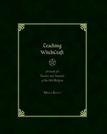 Teaching Witchcraft: A Guide for Teachers and Students of the Old Religion