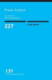 Frame Analysis. Los Marcos De La Experiencia (Spanish Edition)