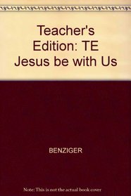 Teacher's Edition: TE Jesus Be with Us