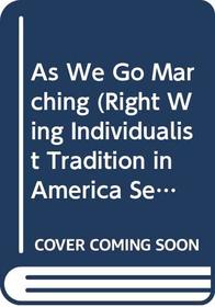 As We Go Marching (Right Wing Individualist Tradition in America Ser.)