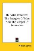 On Vital Reserves: The Energies Of Men And The Gospel Of Relaxation