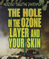 The Hole in the Ozone Layer and Your Skin (Incredibly Disgusting Environments)