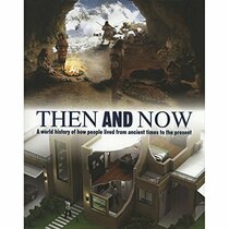 Then And Now: A World History of How People Lived From Ancient Times to the Present (Family Reference)