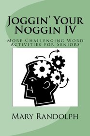 Joggin' Your Noggin IV: More Challenging Word Activities for Seniors (Volume 4)