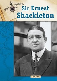 Sir Ernest Shackleton (Great Explorers)