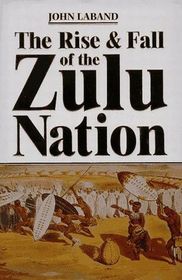 The Rise & Fall of the Zulu Nation