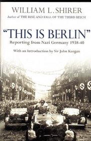 This Is Berlin: Reporting from Nazi Germany 1938-1940