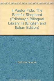 Il Pastor Fido: The Faithful Shepherd (Edinburgh Bilingual Library II) (English and Italian Edition)