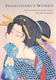 Yoshitoshi's Women: The Woodblock-Print Series Fuzoku Sanjuniso