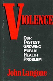 Violence!: Our Fastest-Growing Public Health Problem