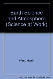 Earth Science and Atmosphere (Science at Work)